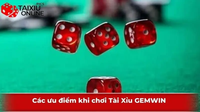 Các ưu điểm khi chơi Tài Xỉu GEMWIN
