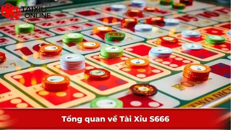 Tổng quan về Tài Xỉu S666